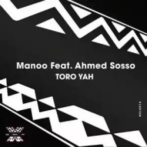 Manoo - Toro Yah (original Mix) Ft. Ahmed Sosso